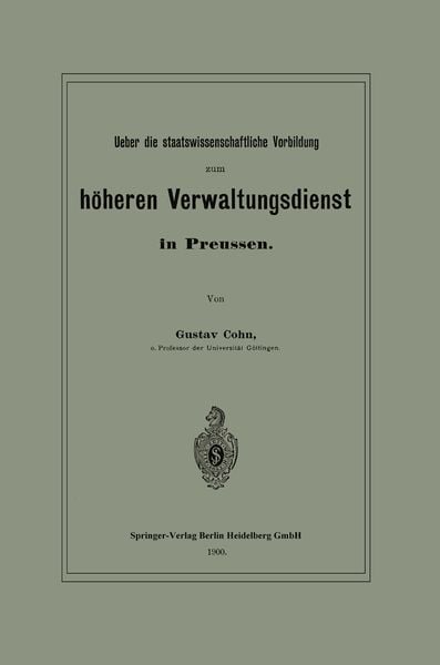 Ueber die staatswissenschaftliche Vorbildung zum höheren Verwaltungsdienst in Preussen, Taschenbuch von Gustav Cohn, Springer Berlin, 9783662391280
