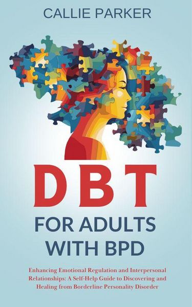Produktbild: DBT for Adults with BPD: Enhancing Emotional Regulation and Interpersonal Relationships: A Self-Help Guide to Discovery and Healing from Borderline Pe
