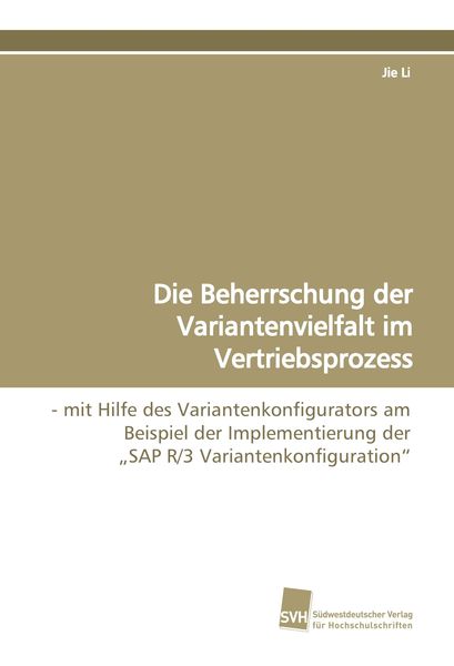 Produktbild: Die Beherrschung der Variantenvielfalt im Vertriebsprozess