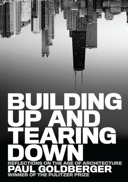 Produktbild: Goldberger, P: Building Up and Tearing Down