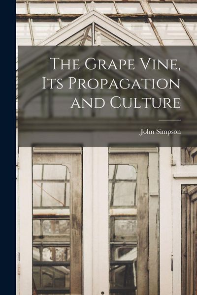 Produktbild: The Grape Vine, its Propagation and Culture