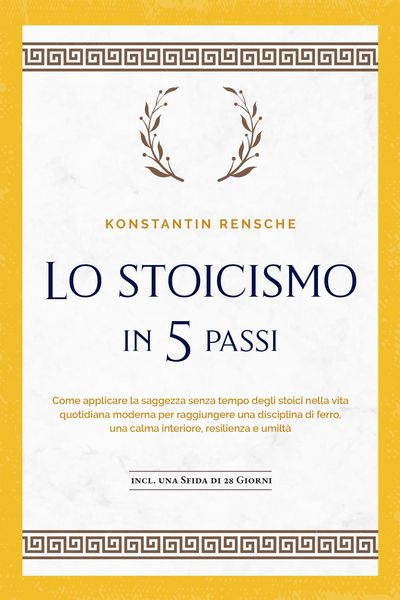 Produktbild: Lo stoicismo in 5 passi: Come applicare la saggezza senza tempo degli stoici nella vita quotidiana moderna per raggiungere una disciplina di ferro, un