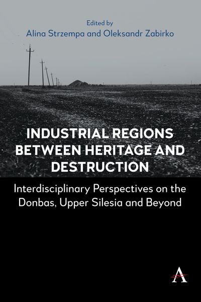 Produktbild: Industrial Regions Between Heritage and Destruction