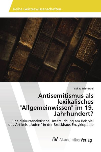 Antisemitismus als lexikalisches 'Allgemeinwissen' im 19. Jahrhundert?, Taschenbuch von Lukas Schnürpel, AV Akademikerverlag, 9786202213813