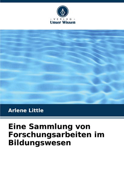 Eine Sammlung von Forschungsarbeiten im Bildungswesen, Taschenbuch von Arlene Little, Verlag Unser Wissen, 9786207085651