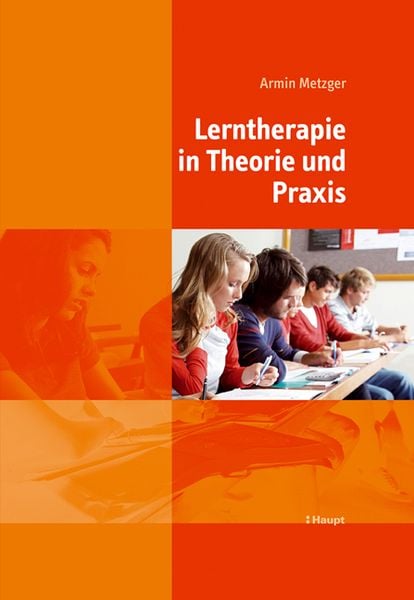 Lerntherapie in Theorie und Praxis, Gebundene Ausgabe von Armin Metzger, Haupt Verlag, 978-3-258-07293-7