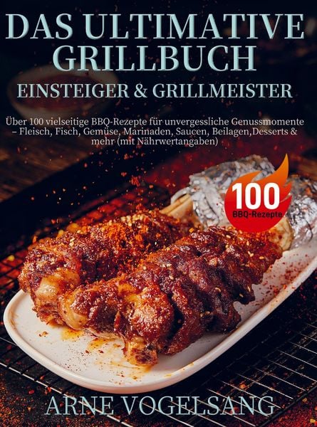 Das ultimative Grillbuch für Einsteiger & Grillmeister, Taschenbuch von Arne Vogelsang, Bookmundo, 9789403846071