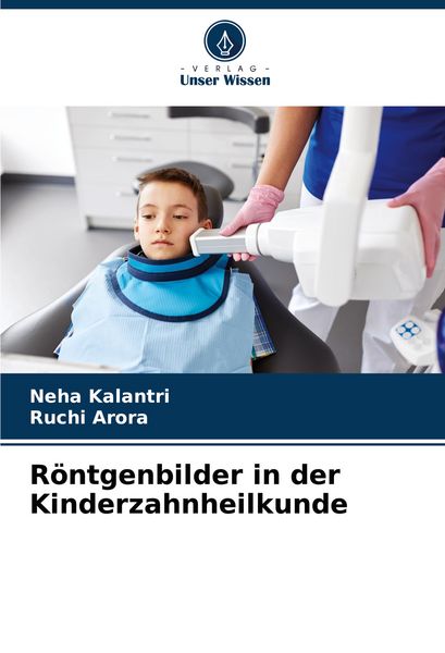 Röntgenbilder in der Kinderzahnheilkunde, Taschenbuch von Neha Kalantri , Ruchi Arora, Verlag Unser Wissen, 9786207119653