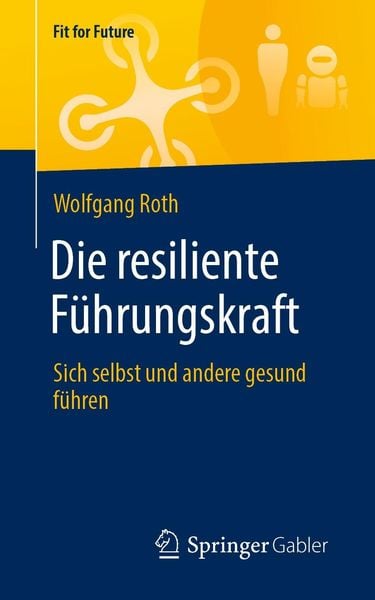 Produktbild: Die resiliente F&uuml;hrungskraft