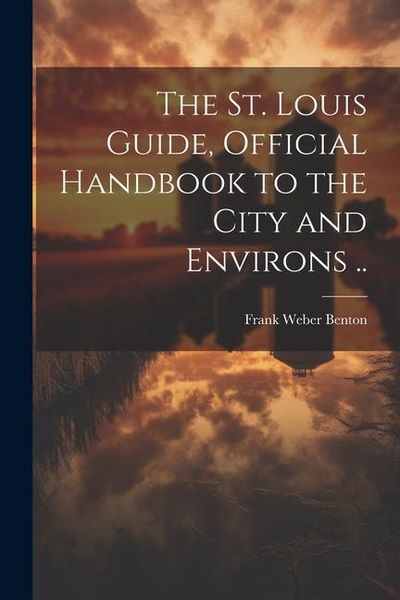 Produktbild: The St. Louis Guide, Official Handbook to the City and Environs ..