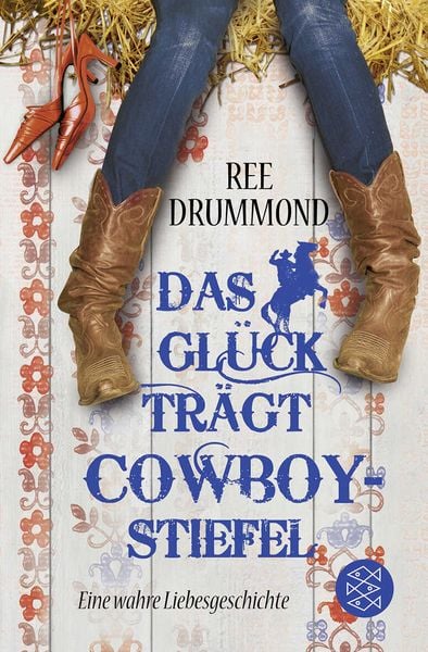 Das Glück trägt Cowboystiefel, Taschenbuch von Ree Drummond, Fischer Taschenbuch Verlag