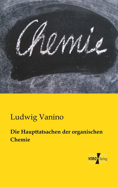 Die Haupttatsachen der organischen Chemie, Taschenbuch von Ludwig Vanino, BoD - Books on Demand, 9783956108563