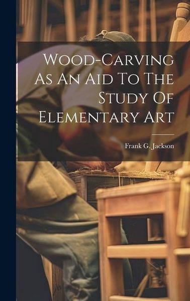 Produktbild: Wood-carving As An Aid To The Study Of Elementary Art