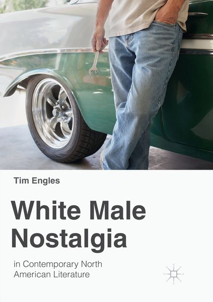 Produktbild: White Male Nostalgia in Contemporary North American Literature