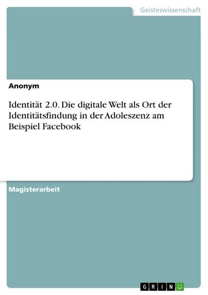 Produktbild: Identit&auml;t 2.0. Die digitale Welt als Ort der Identit&auml;tsfindung in der Adoleszenz am Beispiel Facebook