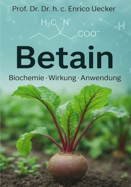 „Betain – Methylgruppen, Stoffwechsel und Zellschutz“, Taschenbuch von Enrico Uecker, Epubli, 9783565050505
