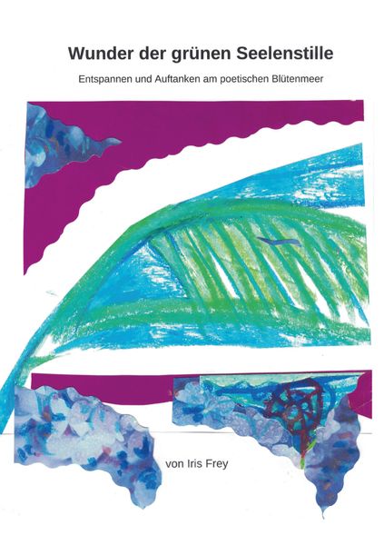 Wunder der grünen Seelenstille, Taschenbuch von Iris Frey, Westarp BookOnDemand, 978-3-96004-161-0