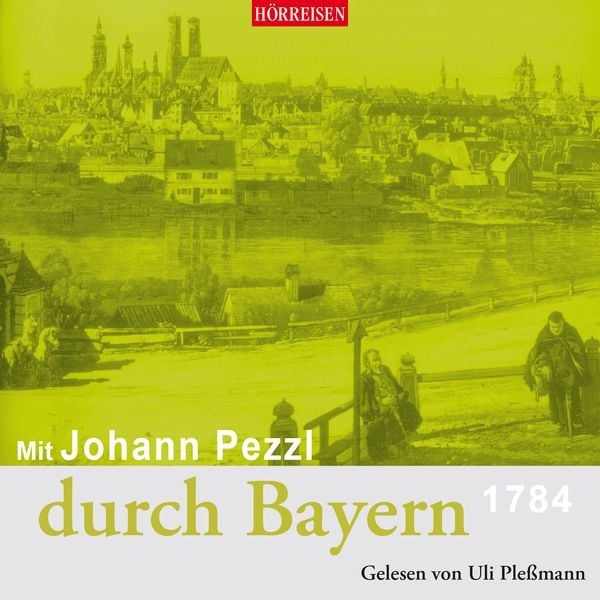 Mit Johann Pezzl durch Bayern - Johann Pezzl, Audio, 4064066566074