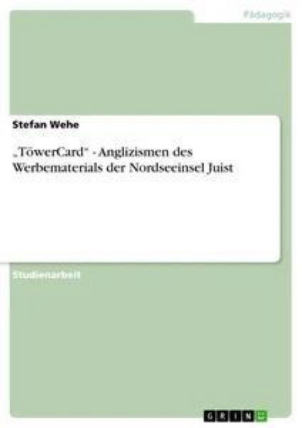 'TöwerCard' - Anglizismen des Werbematerials der Nordseeinsel Juist, Taschenbuch von Stefan Wehe, GRIN, 9783640259861