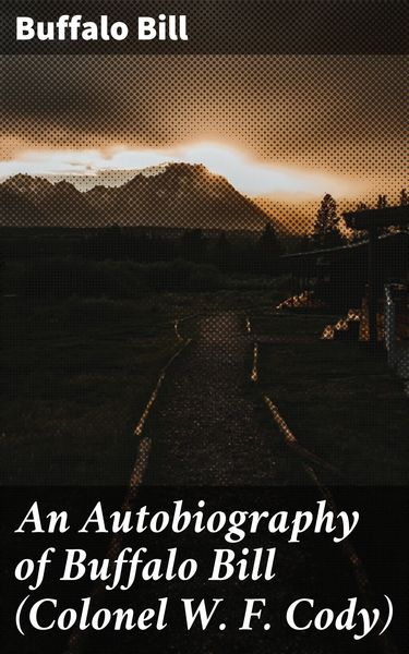 Produktbild: An Autobiography of Buffalo Bill (Colonel W. F. Cody)