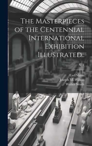 Produktbild: The Masterpieces of the Centennial International Exhibition Illustrated..; v. 1