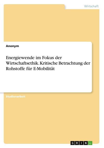 Produktbild: Energiewende im Fokus der Wirtschaftsethik. Kritische Betrachtung der Rohstoffe f&uuml;r E-Mobilit&auml;t
