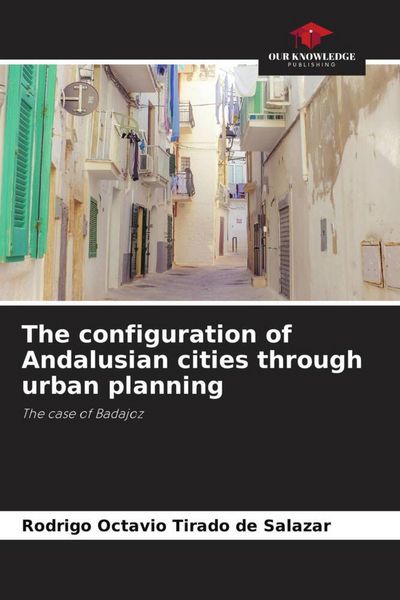 Produktbild: The configuration of Andalusian cities through urban planning