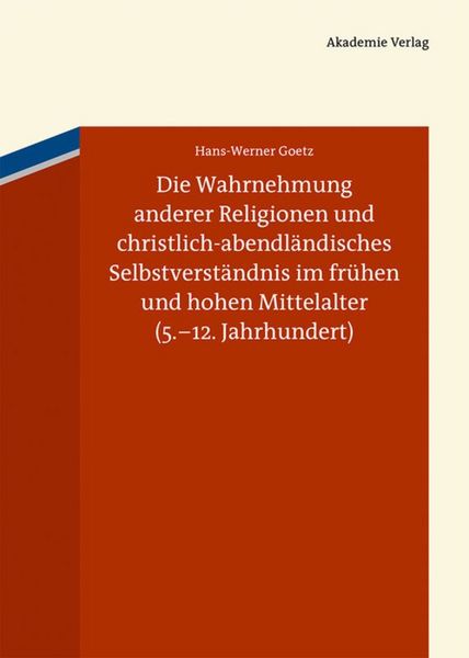 Produktbild: Die Wahrnehmung anderer Religionen und christlich-abendl&auml;ndisches Selbstverst&auml;ndnis im fr&uuml;hen und hohen Mittelalter (5.-12. Jahrhundert)