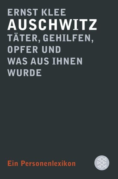 Auschwitz – Täter, Gehilfen, Opfer und was aus ihnen wurde