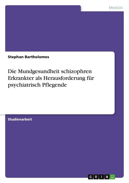 Produktbild: Die Mundgesundheit schizophren Erkrankter als Herausforderung f&uuml;r psychiatrisch Pflegende