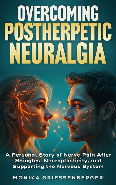 Produktbild: Overcoming Postherpetic Neuralgia. A Personal Story of Nerve Pain After Shingles, Neuroplasticity, and Supporting the Nervous System