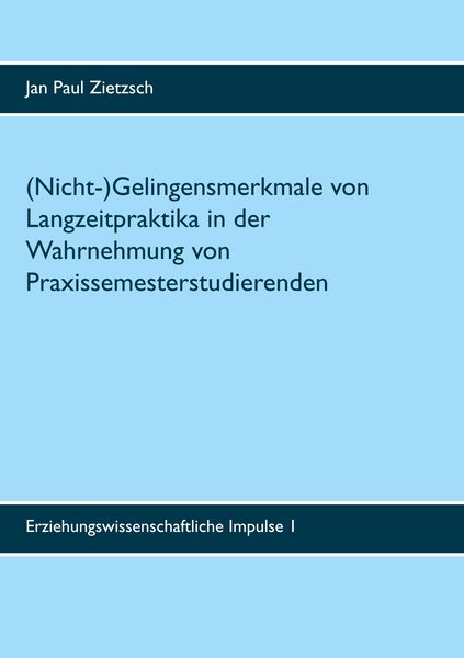 Produktbild: (Nicht-)Gelingensmerkmale von Langzeitpraktika in der Wahrnehmung von Praxissemesterstudierenden