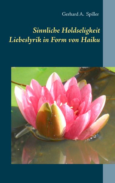 Sinnliche Holdseligkeit, Taschenbuch von Gerhard A. Spiller, BoD – Books on Demand, 9783741271649