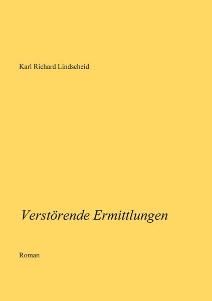 Verstörende Ermittlungen, Taschenbuch von Karl Richard Lindscheid, BoD – Books on Demand, 9783759712295