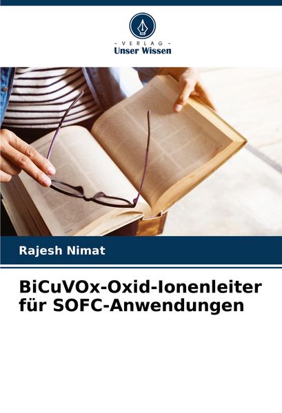 BiCuVOx-Oxid-Ionenleiter für SOFC-Anwendungen, Taschenbuch von Rajesh Nimat, Verlag Unser Wissen, 9786207555697