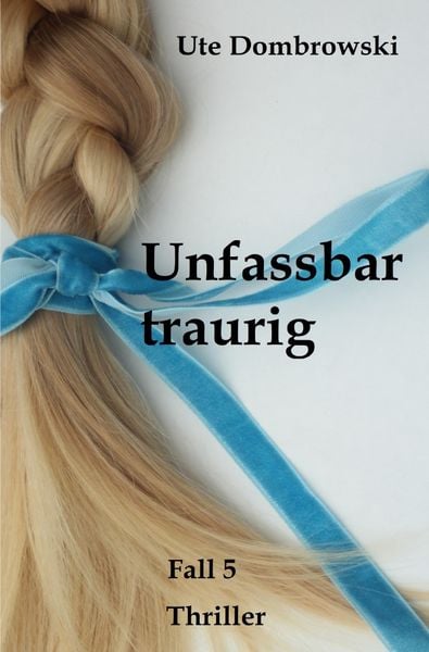 Unfassbar traurig, Taschenbuch von Ute Dombrowski, Epubli, 9783746746487