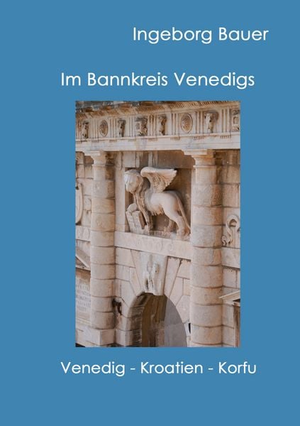 Im Bannkreis Venedigs, Taschenbuch von Ingeborg Bauer, BoD – Books on Demand, 9783842358508