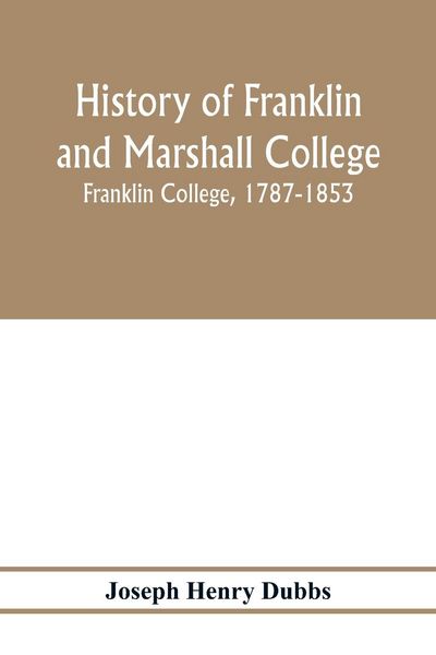 Produktbild: History of Franklin and Marshall College; Franklin College, 1787-1853; Marshall College, 1836-1853; Franklin and Marshall College, 1853-1903