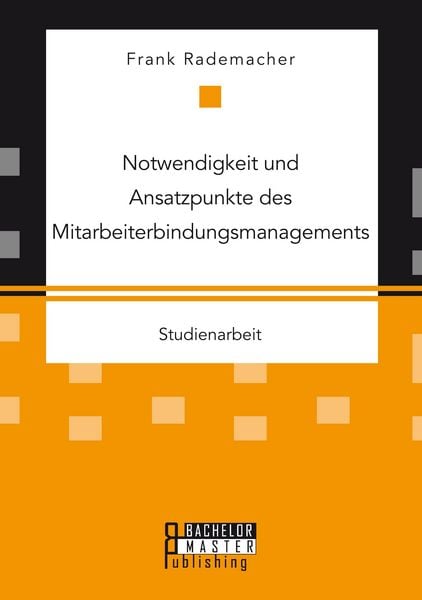 Produktbild: Notwendigkeit und Ansatzpunkte des Mitarbeiterbindungsmanagements