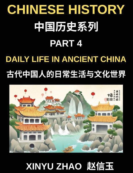 Produktbild: Chinese History Chronicles (Part 4)- Daily Life in Ancient China, Understanding Daily Customs, Social Structure, and Cultural Traditions in Ancient Ch