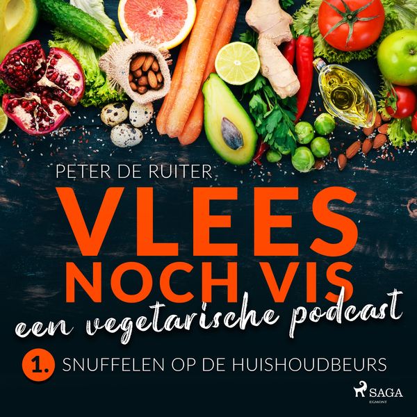 Vlees noch vis - een vegetarische podcast; Snuffelen op de Huishoudbeurs - Peter de Ruiter, Audio, 9788728070079