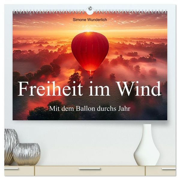 Freiheit im Wind - Mit dem Ballon durchs Jahr (hochwertiger Premium Wandkalender 2026 DIN A2 quer), Kunstdruck in Hochglanz