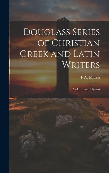 Produktbild: Douglass Series of Christian Greek and Latin Writers: Vol. I: Latin Hymns