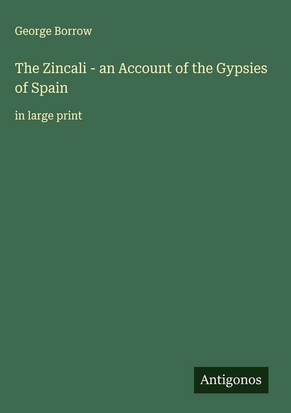 Produktbild: The Zincali - an Account of the Gypsies of Spain