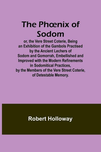 Produktbild: The Ph&iquest;nix of Sodom; or, the Vere Street Coterie,Being an Exhibition of the Gambols Practised by the Ancient Lechers of Sodom and Gomorrah, Embellishe
