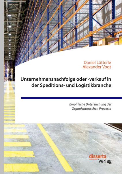 Produktbild: Unternehmensnachfolge oder -verkauf in der Speditions- und Logistikbranche. Empirische Untersuchung der Organisatorischen Prozesse