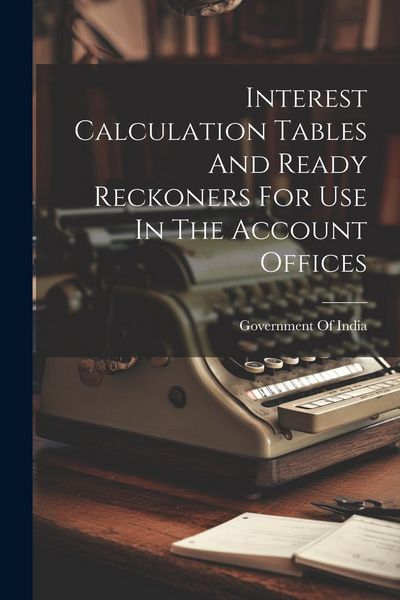 Produktbild: Interest Calculation Tables And Ready Reckoners For Use In The Account Offices
