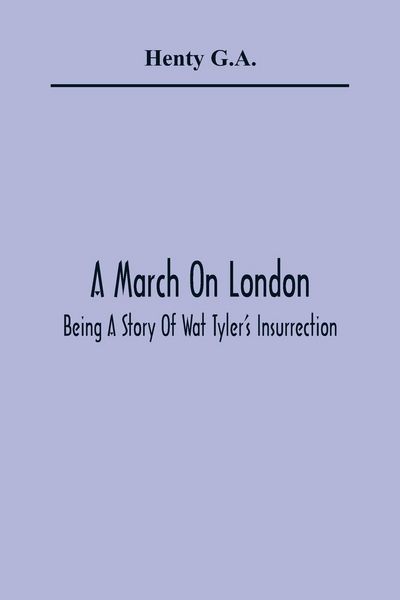 Produktbild: A March On London; Being A Story Of Wat Tyler'S Insurrection