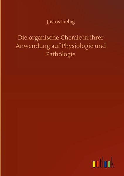 Produktbild: Die organische Chemie in ihrer Anwendung auf Physiologie und Pathologie