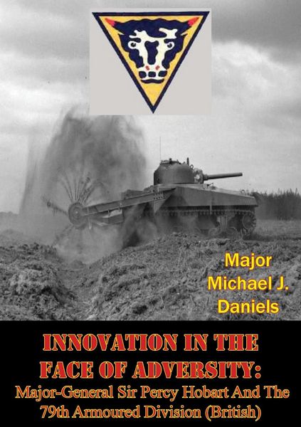 Produktbild: Innovation In The Face Of Adversity: Major-General Sir Percy Hobart And The 79th Armoured Division (British)